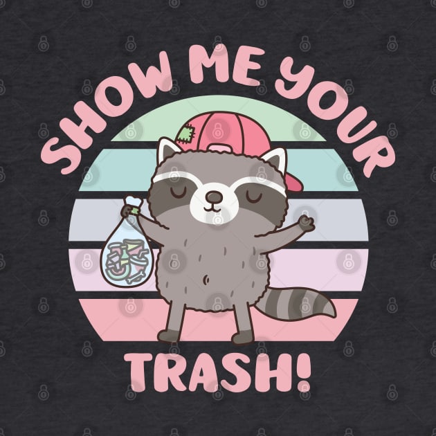 Cute Raccoon Show Me Your Trash Funny by rustydoodle